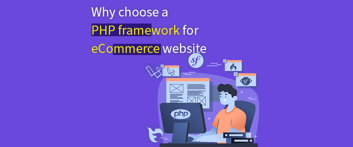 Why Choose PHP Frameworks for E-Commerce Web Development