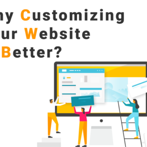 Why Customizing Your Website Is Better?