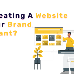 WHY CREATING A WEBSITE FOR YOUR BRAND IS IMPORTANT?