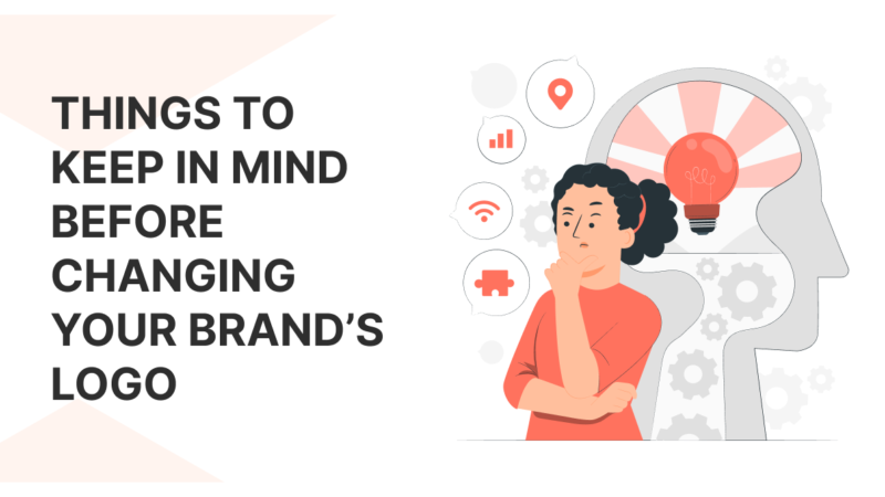 THINGS TO KEEP IN MIND BEFORE CHANGING YOUR BRAND’S LOGO